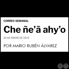 CHE ÑE’Ã AHY’O - POR MARIO RUBÉN ÁLVAREZ - Sábado, 26 de enero de 2019